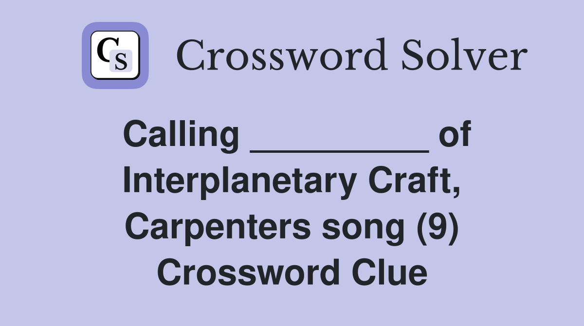 Calling _________ of Craft, Carpenters song (9